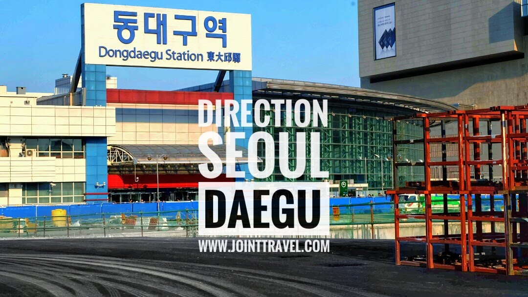 การเดินทาง โซล – แทกูโดยรถไฟ (Direction Seoul to Daegu by Train)